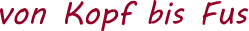 von Kopf bis Fuss